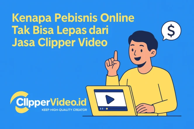 
 Kenapa Pebisnis Online Tak Bisa Lepas dari Jasa Clipper Video clippervideo.id