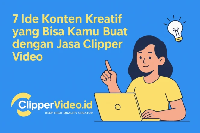 
 7 Ide Konten Kreatif yang Bisa Kamu Buat dengan Jasa Clipper Video dari clippervideo.id