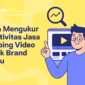 Mengukur Efektivitas untuk Brand Kamu bersama clippervideo.id