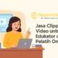 clippervideo.id untuk Edukator dan Pelatih Online