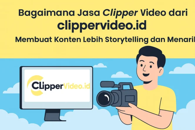 
 Bagaimana Jasa Clipper Video dari clippervideo.id Membuat Konten Lebih Storytelling dan Menarik