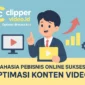 Pebisnis Sukses Optimasi Konten Video dari clippervideo.id