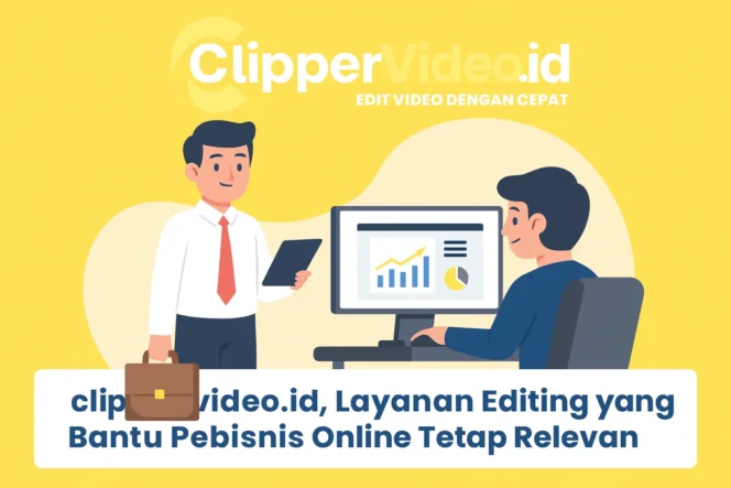 
 clippervideo.id, Layanan Editing yang Bantu Pebisnis Online Tetap Relevan