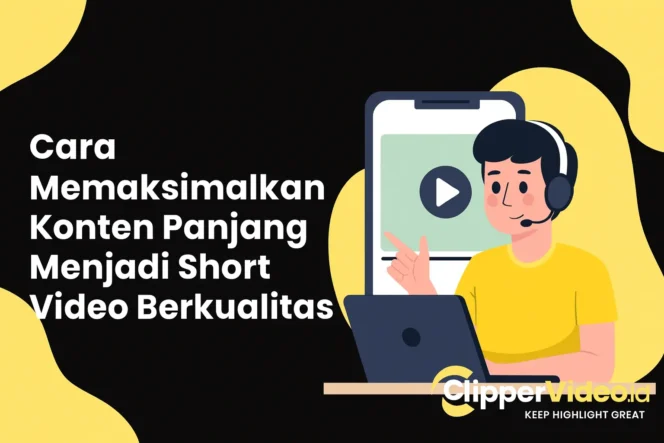 
 Cara Memaksimalkan Konten Panjang Menjadi Short Video Berkualitas clippervideo.id