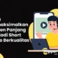 Konten Panjang Menjadi Short Video Berkualitas clippervideo.id