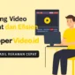 Editing Video Cepat dan Efisien dengan clippervideo.id
