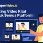 Clippervideo.id: Editing Video Kilat untuk Semua Platform