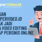 Alasan clippervideo.id Layak Jadi Editing Tetap Pebisnis Online