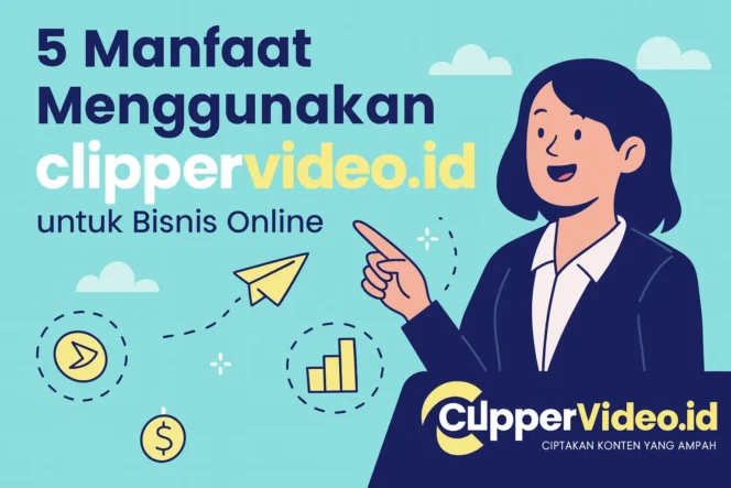 
 5 Manfaat Menggunakan clippervideo.id untuk Bisnis Online Anda