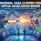Mengenal Jasa Clipper Video